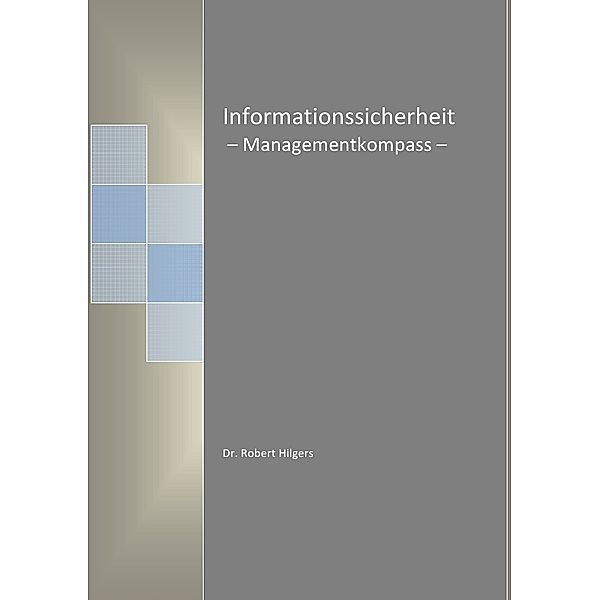 Informationssicherheit - Managementkompass -, Robert Hilgers