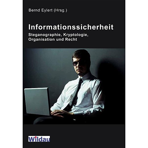 Informationssicherheit - Steganographie, Kryptologie, Organisation und Recht / Wildau Verlag