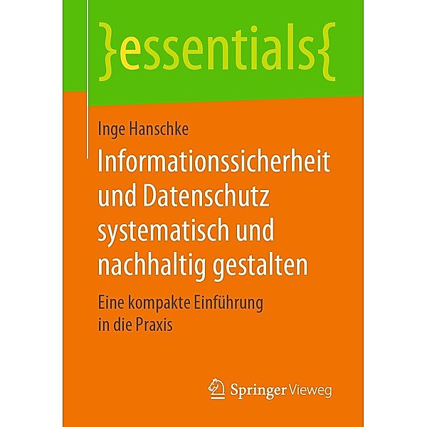 Informationssicherheit und Datenschutz systematisch und nachhaltig gestalten / essentials, Inge Hanschke