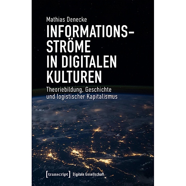 Informationsströme in digitalen Kulturen / Digitale Gesellschaft Bd.57, Mathias Denecke