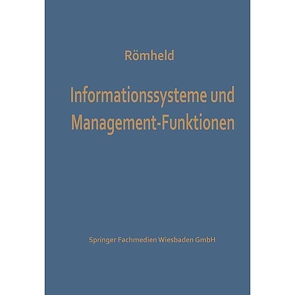 Informationssysteme und Management-Funktionen / Studienreihe Betrieb und Markt, Dieter Römheld