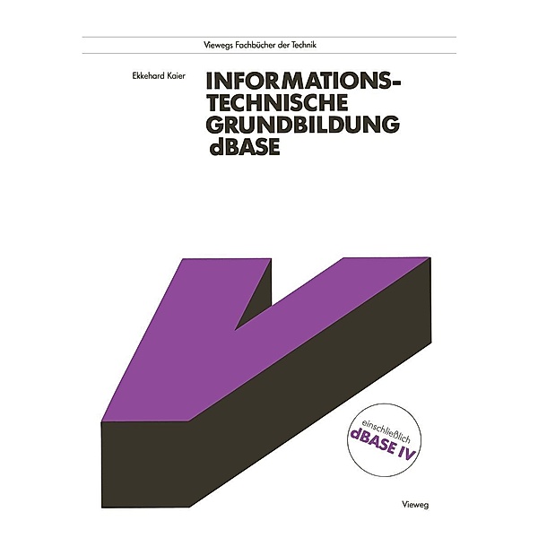 Informationstechnische Grundbildung dBASE / Viewegs Fachbücher der Technik, Ekkehard Kaier