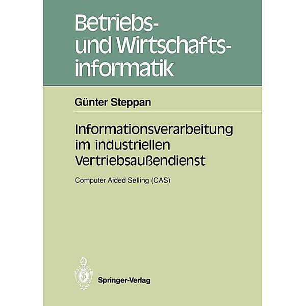 Informationsverarbeitung im industriellen Vertriebsaussendienst / Betriebs- und Wirtschaftsinformatik Bd.41, Günter Steppan