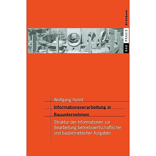 Informationsverarbeitung in Bauunternehmen / BauPraxis, Wolfgang Huhnt