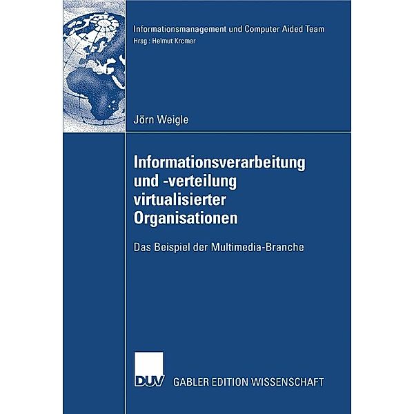 Informationsverarbeitung und -verteilung virtualisierter Organisationen / Informationsmanagement und Computer Aided Team, Jörn Weigle