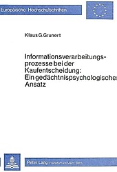 Informationsverarbeitungsprozesse bei der Kaufentscheidung: ein gedächtnispsychologischer Ansatz. Klaus G. Grunert, - Buch - Klaus G. Grunert,