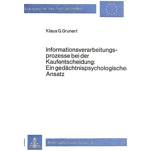 Informationsverarbeitungsprozesse bei der Kaufentscheidung: ein gedächtnispsychologischer Ansatz, Klaus G. Grunert