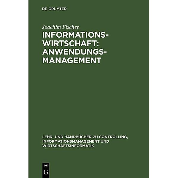 Informationswirtschaft: Anwendungsmanagement / Lehr- und Handbücher zu Controlling, Informationsmanagement und Wirtschaftsinformatik, Joachim Fischer