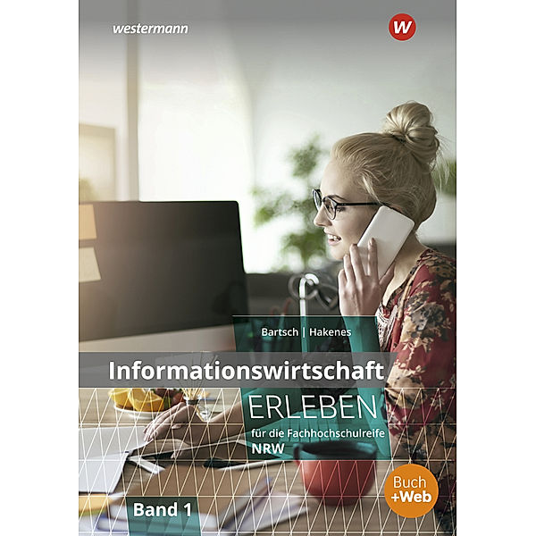 Informationswirtschaft erleben für die Fachhochschulreife Nordrhein-Westfalen.Bd.1, Thomas Bartsch, Christian Hakenes