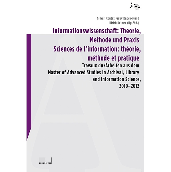 Informationswissenschaft: Theorie, Methode und Praxis / Sciences de l'information: théorie, méthode et pratique, Gilbert Coutaz, Gaby Knoch-Mund, Ulrich Reimer