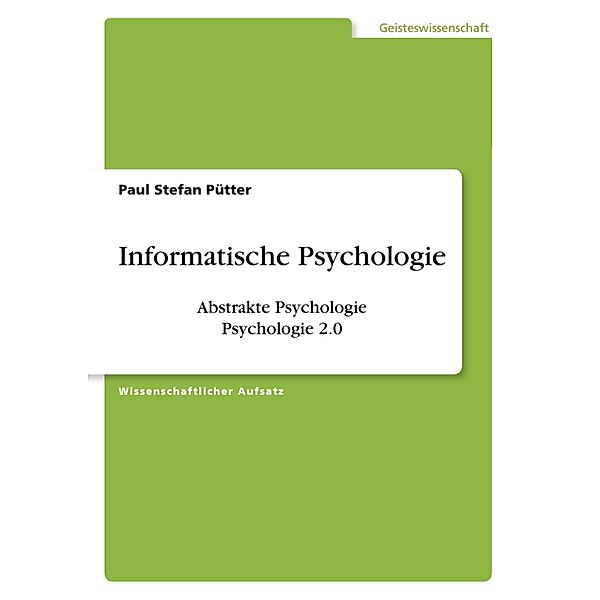 Informatische Psychologie. Abstrakte Psychologie. Psychologie 2.0, Paul Stefan Pütter