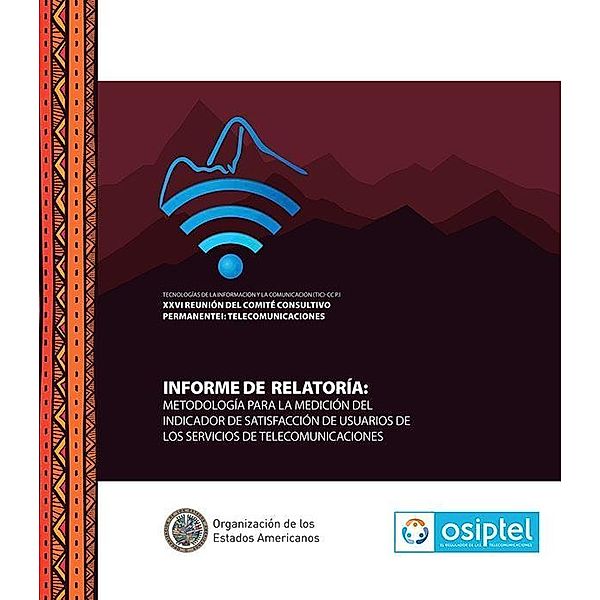 Informe de Relatoría: Metodología para la medición del indicador de Satisfacción de Usuarios de los Servicios de Telecomunicaciones / OSIPTEL, OSIPTEL Organismo Supervisor de Inversión Privada en Telecomunicaciones