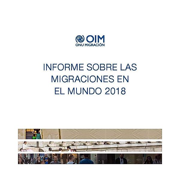 Informe Sobre las Migraciones en el Mundo: Informe sobre las Migraciones en el Mundo 2018