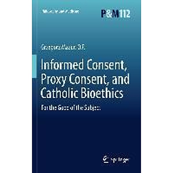 Informed Consent, Proxy Consent, and Catholic Bioethics / Philosophy and Medicine Bd.112, O. P. Mazur