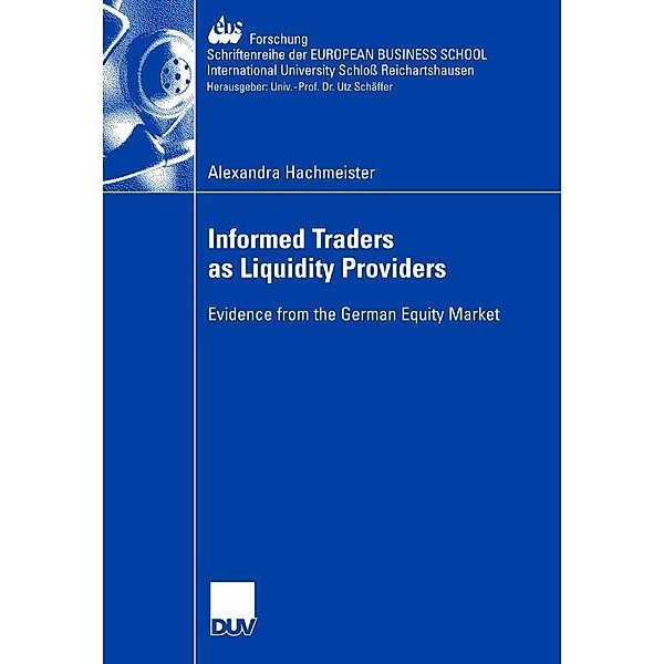Informed Traders as Liquidity Providers / ebs-Forschung, Schriftenreihe der EUROPEAN BUSINESS SCHOOL Schloß Reichartshausen Bd.66, Alexandra Hachmeister