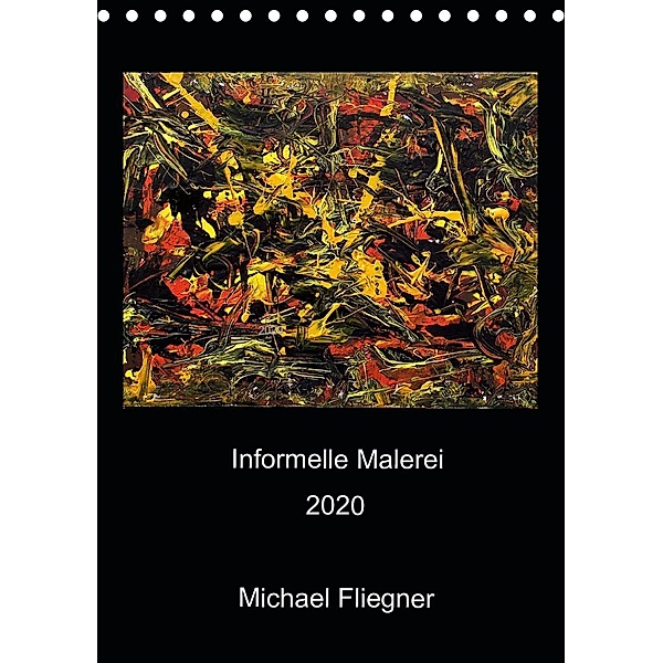 Informelle Malerei 2020 Michael Fliegner (Tischkalender 2020 DIN A5 hoch), Michael Fliegner