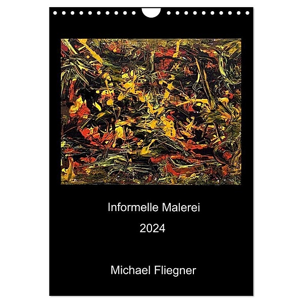 Informelle Malerei 2024 Michael Fliegner (Wandkalender 2024 DIN A4 hoch), CALVENDO Monatskalender, Michael Fliegner