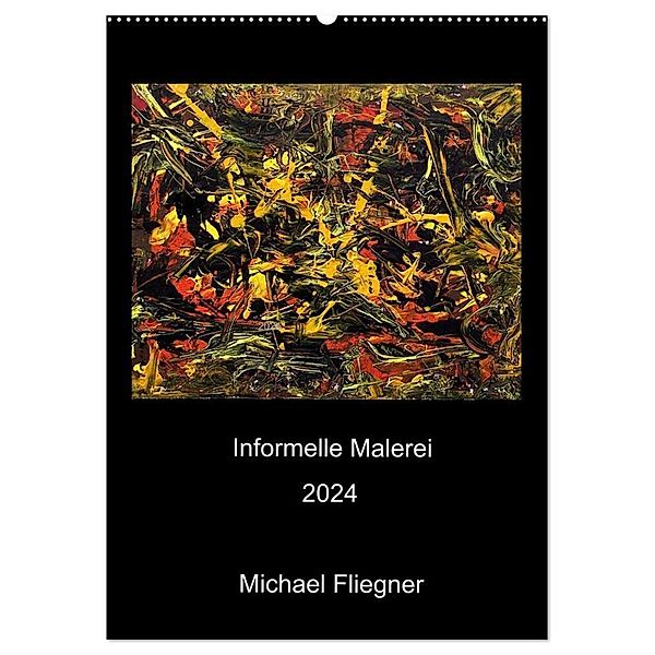 Informelle Malerei 2024 Michael Fliegner (Wandkalender 2024 DIN A2 hoch), CALVENDO Monatskalender, Michael Fliegner