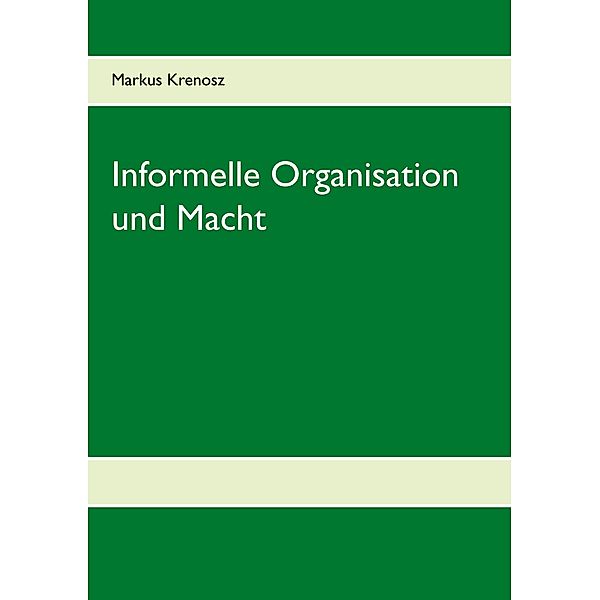 Informelle Organisation und Macht, Markus Krenosz