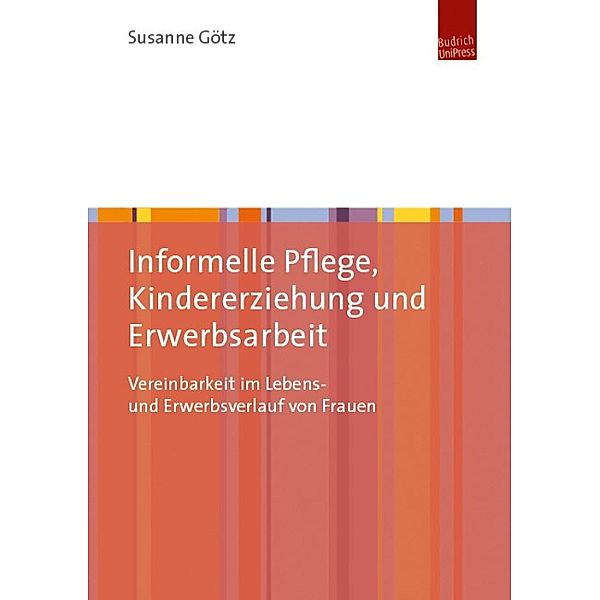 Informelle Pflege, Kindererziehung und Erwerbsarbeit, Susanne Götz
