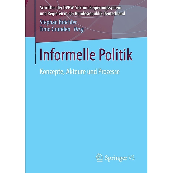 Informelle Politik / Schriften der DVPW-Sektion Regierungssystem und Regieren in der Bundesrepublik Deutschland