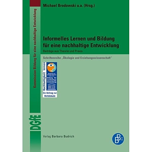 Informelles Lernen und Bildung für eine nachhaltige Entwicklung / Schriftenreihe Ökologie und Erziehungswissenschaft der Kommission Bildung für eine nachhaltige Entwicklung der Deutschen Gesellschaft für Erziehungswissenschaft (DGfE)