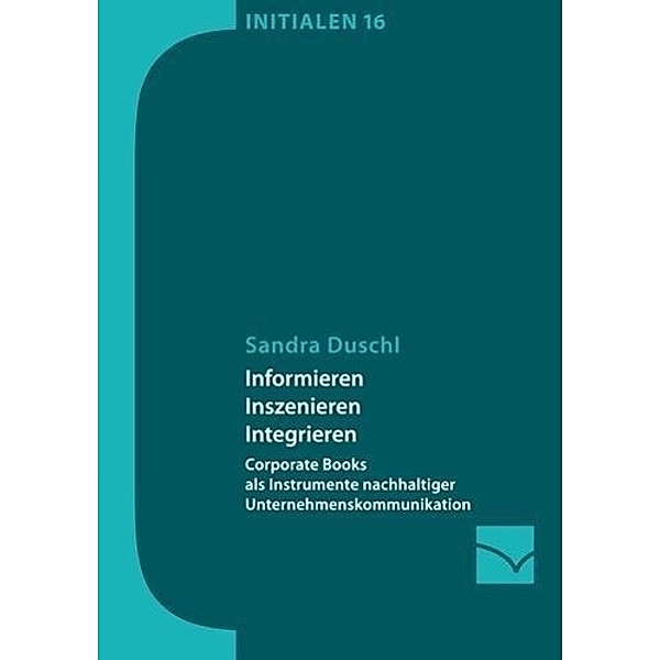 Informieren, Inszenieren, Integrieren / Initialen Bd.16, Sandra Duschl