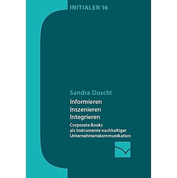 Informieren, Inszenieren, Integrieren / Initialen Bd.16, Sandra Duschl