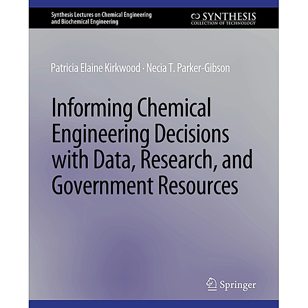Informing Chemical Engineering Decisions with Data, Research, and Government Resources, Patricia Elaine Kirkwood, Necia T. Parker-Gibson