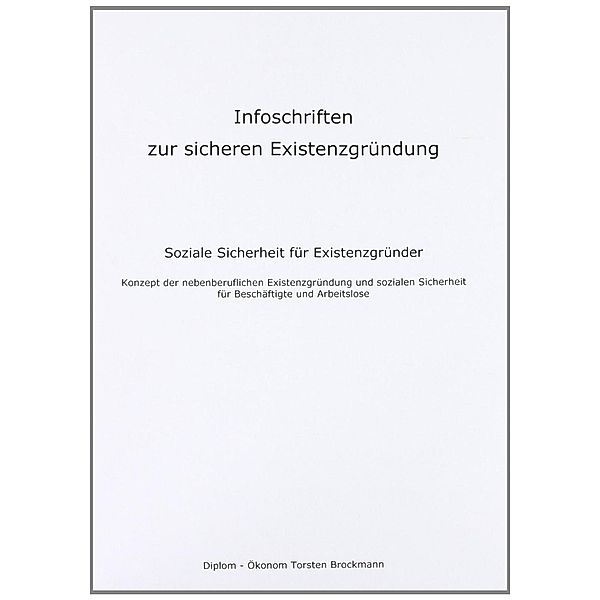 Infoschriften zur sicheren Existenzgründung - Soziale Sicherheit für Existenzgründer, Torsten Brockmann