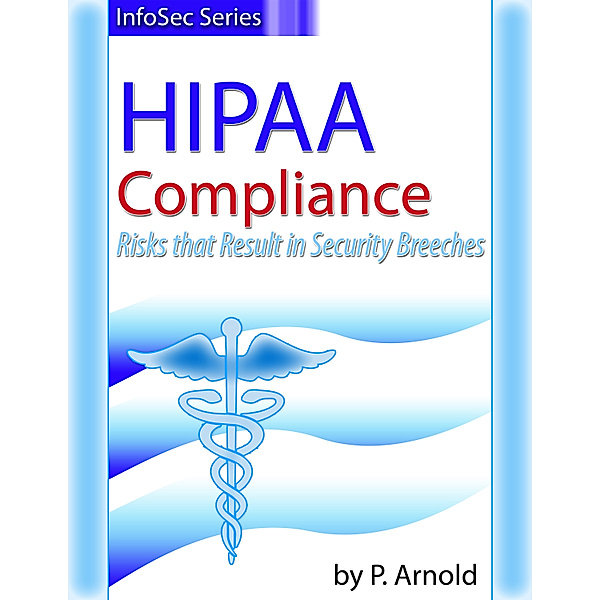 InfoSec Series: HIPAA Compliance Risks that Result in Security Breeches, Patricia Arnold