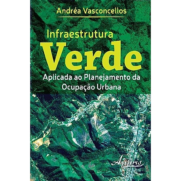Infraestrutura verde aplicada ao planejamento da ocupação urbana / Ciências Sociais, Andréa Araujo de Vasconcellos