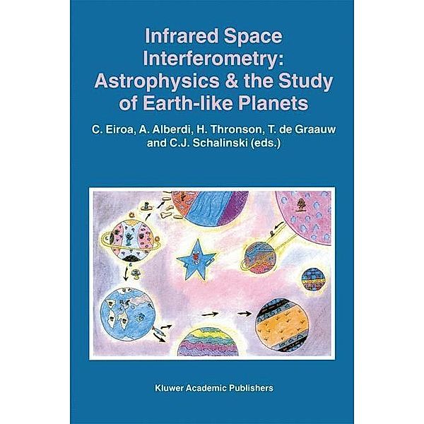 Infrared Space Interferometry: Astrophysics & the Study of Earth-Like Planets / Astrophysics and Space Science Library Bd.215