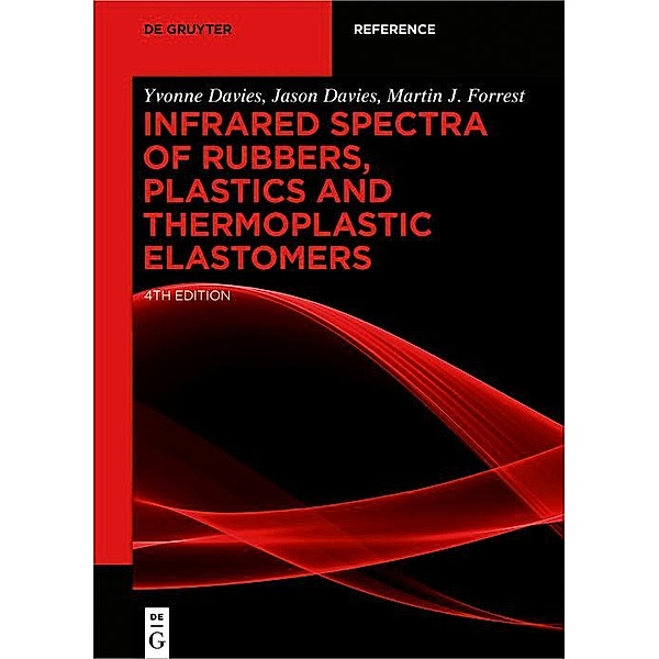 Infrared Spectra of Rubbers, Plastics and Thermoplastic Elastomers / De Gruyter Reference, Yvonne Davies, Jason Davies, Martin J. Forrest