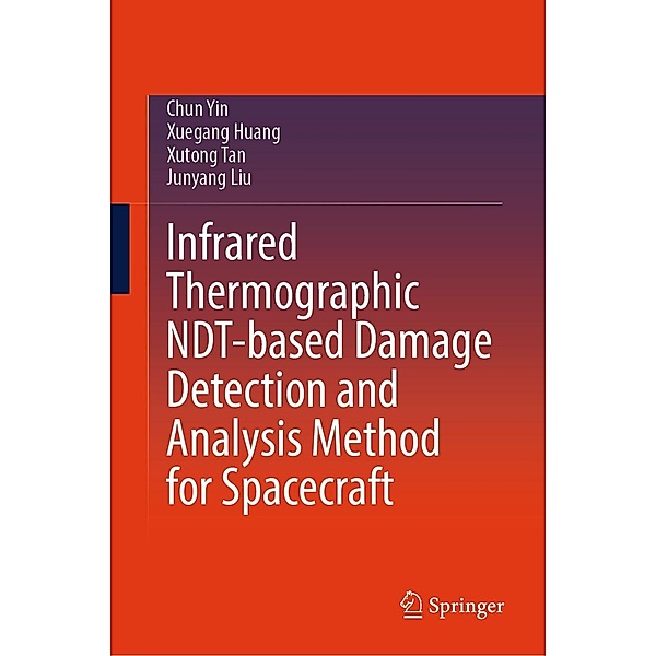 Infrared Thermographic NDT-based Damage Detection and Analysis Method for Spacecraft, Chun Yin, Xuegang Huang, Xutong Tan, Junyang Liu