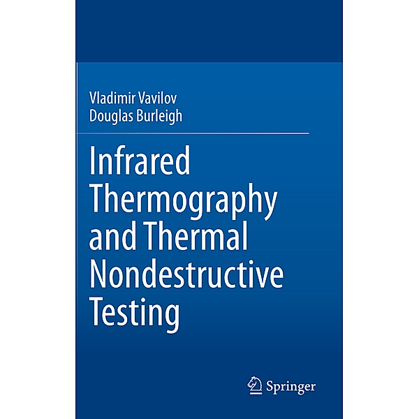 Infrared Thermography and Thermal Nondestructive Testing, Vladimir Vavilov, Douglas Burleigh