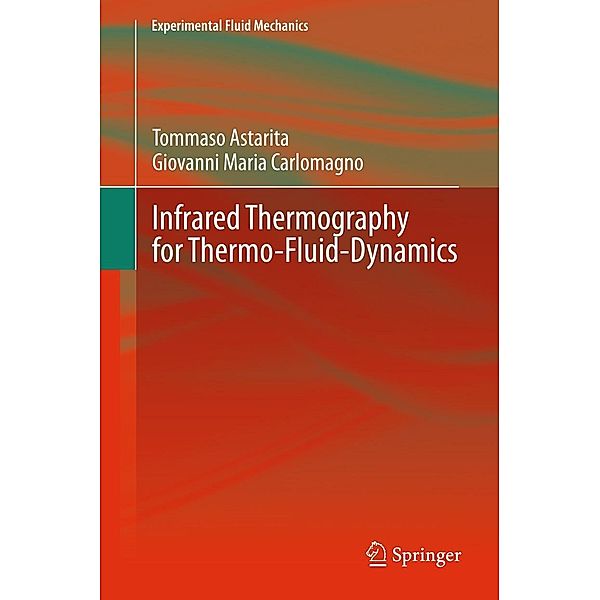 Infrared Thermography for Thermo-Fluid-Dynamics / Experimental Fluid Mechanics, Tommaso Astarita, Giovanni Maria Carlomagno