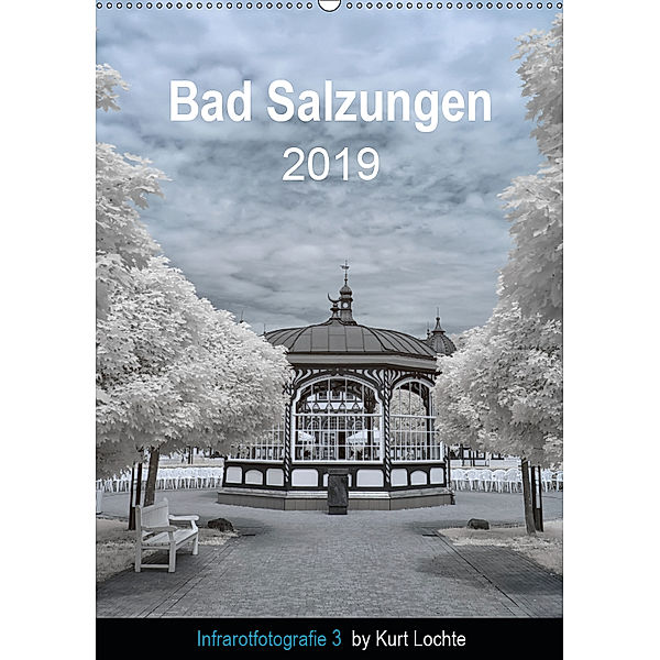 Infrarotfotografie 3 by Kurt Lochte - Bad Salzungen (Wandkalender 2019 DIN A2 hoch), Kurt Lochte