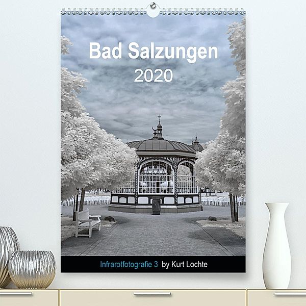 Infrarotfotografie 3 by Kurt Lochte - Bad Salzungen (Premium-Kalender 2020 DIN A2 hoch), Kurt Lochte