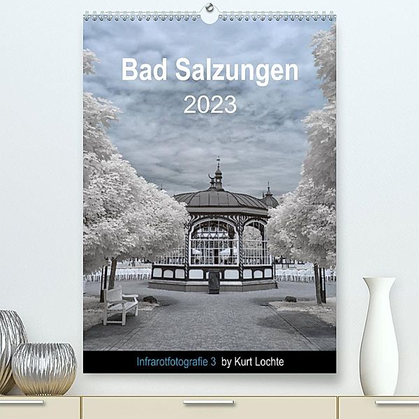 Infrarotfotografie 3 by Kurt Lochte - Bad Salzungen (Premium, hochwertiger DIN A2 Wandkalender 2023, Kunstdruck in Hochg, Kurt Lochte