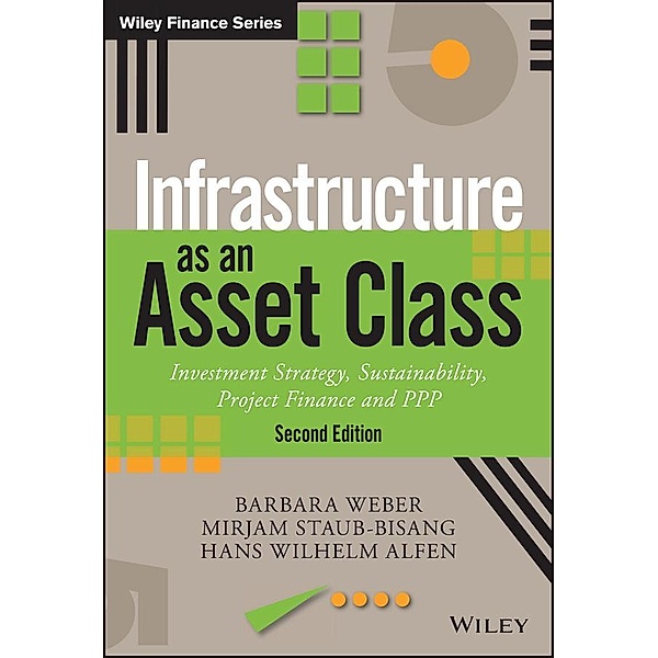 Infrastructure as an Asset Class / Wiley Finance Series, Barbara Weber, Mirjam Staub-Bisang, Hans Wilhelm Alfen