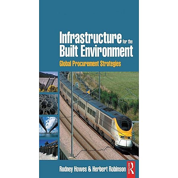 Infrastructure for the Built Environment: Global Procurement Strategies, Rodney Howes, Herbert Robinson