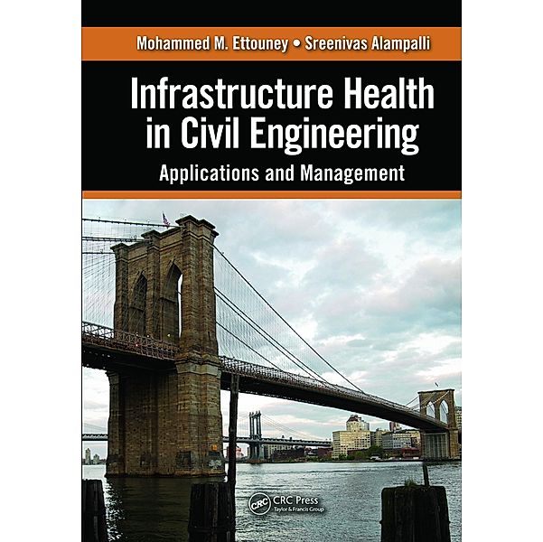 Infrastructure Health in Civil Engineering, Mohammed M. Ettouney, Sreenivas Alampalli