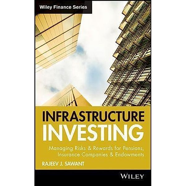 Infrastructure Investing / Wiley Finance Editions, Rajeev J. Sawant