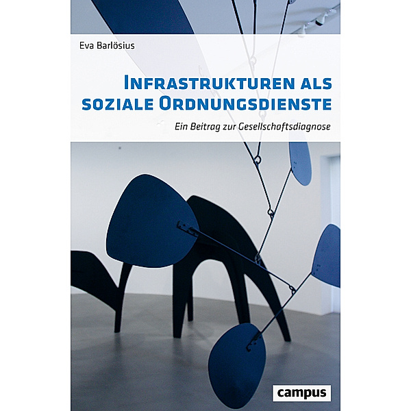 Infrastrukturen als soziale Ordnungsdienste, Eva Barlösius