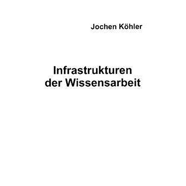 Infrastrukturen der Wissensarbeit, Jochen Köhler