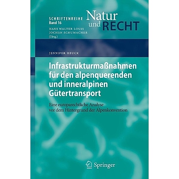 Infrastrukturmassnahmen für den alpenquerenden und inneralpinen Gütertransport / Schriftenreihe Natur und Recht Bd.16, Jennifer Heuck