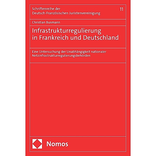 Infrastrukturregulierung in Frankreich und Deutschland / Schriftenreihe der Deutsch-Französischen Juristenvereinigung Bd.11, Christian Busmann