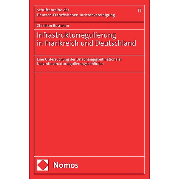 Infrastrukturregulierung in Frankreich und Deutschland / Schriftenreihe der Deutsch-Französischen Juristenvereinigung Bd.11, Christian Busmann
