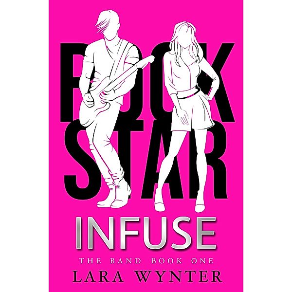 Infuse (The Band, #1) / The Band, Wynter, Lara Wynter